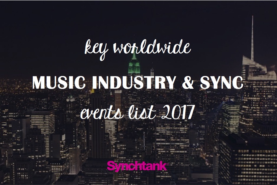 Key Worldwide Music Industry & Sync Events List 2017 - Updated