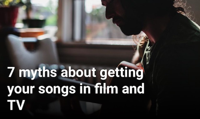 7 myths about getting your songs in film and TV