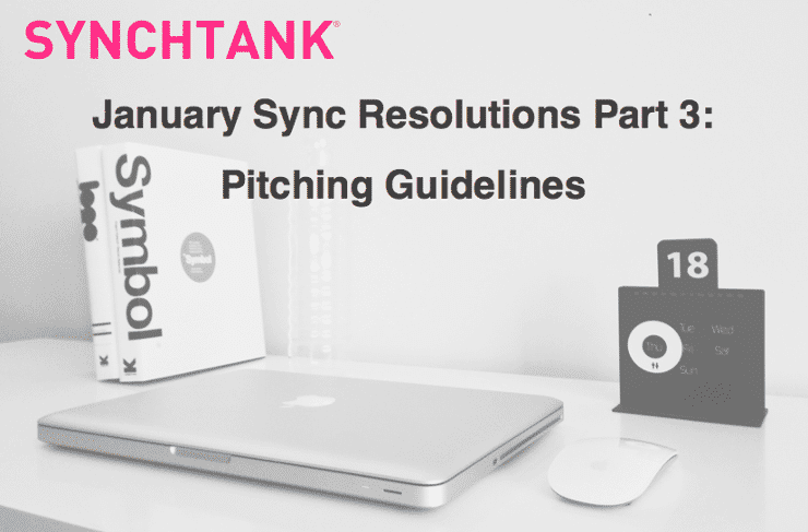 January Sync Licensing Resolutions Part 3: Pitching Guidelines||