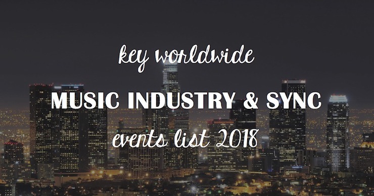 Key Worldwide Music Industry & Sync Events List 2018
